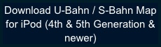 Download U-Bahn / S-Bahn Map for iPod (4th & 5th Generation & newer)