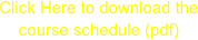 Click Here to download the course schedule (pdf)
