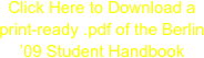 Click Here to Download a print-ready .pdf of the Berlin ’09 Student Handbook