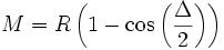 M = R\left( {1 - \cos \left( {\frac{\Delta }{2}} \right)} \right)
\,\!