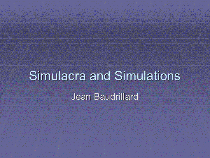 Simulacra and Simulation by Jean Baudrillard [Part 1] 