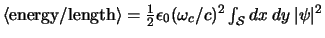 $
<\hbox{energy}/\hbox{length}>
=
\half \epsilon_0 (\omega_c/c)^2
\int_{\cal S} dx \> dy \> \vert\psi\vert^2
$