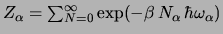 $
Z_\alpha = \sum_{N=0}^\infty
\exp(-\beta   N_\alpha   \hbar \omega_\alpha)
$