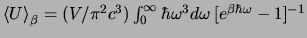 $
<U>_\beta = (V / \pi^2 c^3)
\int_0^\infty {\hbar \omega^3 d\omega} \>
[e^{\beta \hbar\omega} -1]^{-1}
$