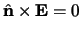 $\hat\n \times \E = 0$