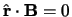 $\hat\r \cdot \B = 0$