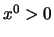 $x^0 \gt 0$