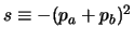 $s \equiv -(p_a+p_b)^2$
