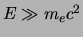 $E \gg m_e c^2$