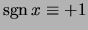 $\mathop {\rm sgn}x \equiv +1$