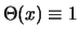 $\Theta(x) \equiv 1$