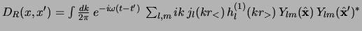 $
D_R(x,x') = \int {dk \over 2\pi} \> e^{-i\omega (t - t')} \>
\sum_{l,m}
i k   j_l(k r_\lt)   h^{(1)}_l(k r_\gt)  
Y_{lm}(\hat \x)   Y_{lm}(\hat \x')^*
$