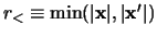 $r_\lt \equiv \min(\vert\x\vert,\vert\x'\vert)$