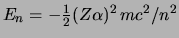 $E_n = -\half (Z \alpha)^2   mc^2 / n^2$