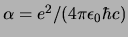 $\alpha = e^2 / (4\pi \epsilon_0 \hbar c)$