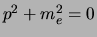 $p^2 + m_e^2 = 0$
