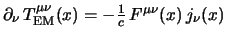 $
\partial_\nu \, T^{\mu\nu}_{\rm EM}(x)
=
-{1 \over c} \, F^{\mu\nu}(x) \, j_\nu(x)
$