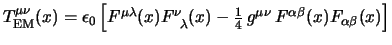 $
T^{\mu\nu}_{\rm EM}(x)
=
\epsilon_0
\left[
F^{\mu\lambda}(x) F^\nu_{\;\;\...
... {1 \over 4} \, g^{\mu\nu} \,
F^{\alpha\beta}(x) F_{\alpha\beta}(x)
\right]
$