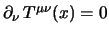 $
\partial_\nu \, T^{\mu\nu}(x) = 0
$