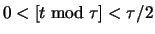 $0 \lt [t \bmod \tau] \lt \tau / 2$