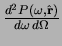 ${d^2 P(\omega,\hat \r) \over d\omega   d\Omega}$