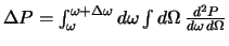 $
\Delta P = \int_\omega^{\omega+\Delta\omega}d\omega
\int d\Omega \> {d^2 P \over d\omega   d\Omega}
$