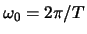 $\omega_0 = 2\pi/T$