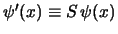$\psi'(x) \equiv S   \psi(x)$