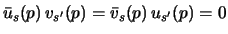 $\bar u_s(p)  v_{s'}(p) = \bar v_s(p)  u_{s'}(p) = 0$