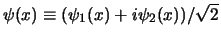 $\psi(x) \equiv (\psi_1(x) + i \psi_2(x)) / \sqrt 2$