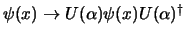 $\psi(x) \to U(\alpha) \psi(x) U(\alpha)^@$