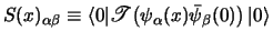 $
S(x)_{\alpha\beta} \equiv
<0\vert {\scr T} \!\left( \psi_\alpha(x) \bar \psi_\beta(0) \right) \vert>
$