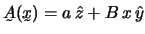 $
\undertilde A (\undertilde x) = a   \hat z + B   x   \hat y
$