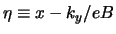 $ \eta \equiv x - k_y / eB $