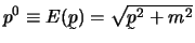 $p^0 \equiv E(\u p) = \sqrt {\u p^2 + m^2}$