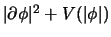 $\vert\partial\phi\vert^2 + V(\vert\phi\vert)$