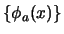 $\{ \phi_a(x) \}$