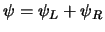 $
\psi = \psi_L + \psi_R
$