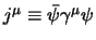 $j^\mu \equiv \bar \psi \gamma^\mu \psi$
