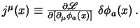 $
j^\mu(x) \equiv
{\partial {\scr L} \over \partial [\partial_\mu \phi_a(x)]}  
  \delta\phi_a(x)  .
$