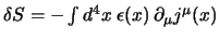 $
\delta S = -\int d^4x \; \epsilon(x) \, \partial_\mu j^\mu(x)
$