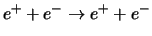 $e^+ + e^- \to e^+ + e^-$
