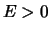 $E \gt 0$