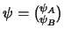 $\psi = { \psi_A \choose \psi_B }$