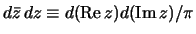 $d\bar z \, dz \equiv d({\rm Re} \, z) d({\rm Im} \, z) / \pi$