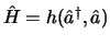 $\hat H = h(\hat a^@, \hat a)$