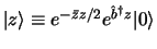 $
\vert z> \equiv e^{-\bar z z / 2} e^{\hat b^@ z} \vert>
$