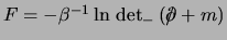 $F = -\beta^{-1} \ln \, \det_- \, (\slash\partial + m)$