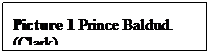 Text Box: Picture 11 Prince Baldud.  (Clark).